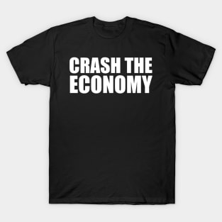 Crash the Economy T-Shirt